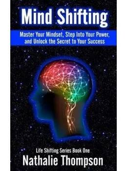 Mind Shifting: Master Your Mindset, Step Into Your Power, and Unlock the Secret to Your Success (Nathalie Thompson)(Brožovaná)