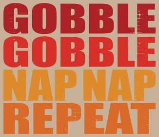 gobble gobble nap repeat