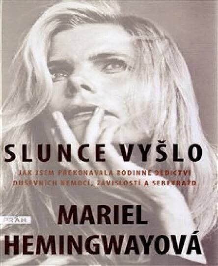 Slunce vyšlo: Jak jsem překonávala rodinné dědictví duševních nemocí, závislostí a sebevražd - Mariel Hemingway