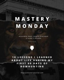 First off, this story doesn&rsquo;t start with a dead deer.

It starts with a borderline obsessive approach to learning and mastery.

To get you caught up, let&rsquo;s rewind the clock a bit.

A few months ago I was given a hand-me-down hunting bow.
