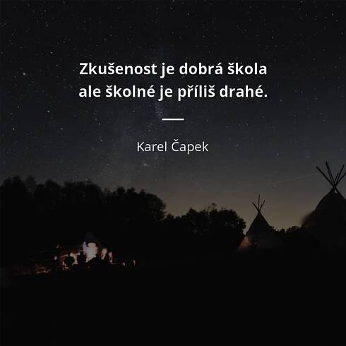 Zkušenost je dobrá škola, ale školné je příliš drahé.