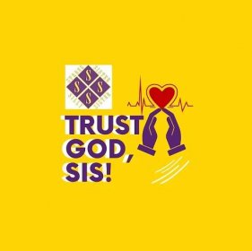 Trust God, SIS!