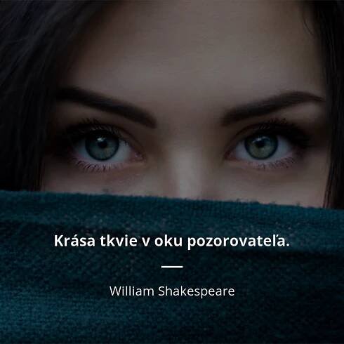 William Shakespeare citát: „Krása tkvie v oku pozorovateľa.“