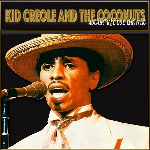 New Album - Kid Creole and the Coconuts - Nothin' Left but the Rest