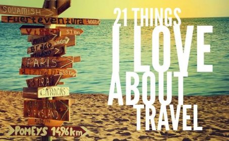 21 Things I LOVE About Travel