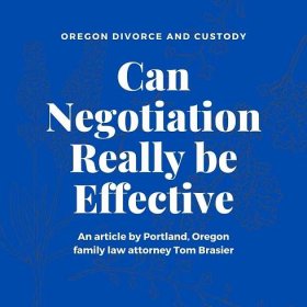 Is Negotiation Really Effective in Divorce and Custody Cases? - Brasier Law