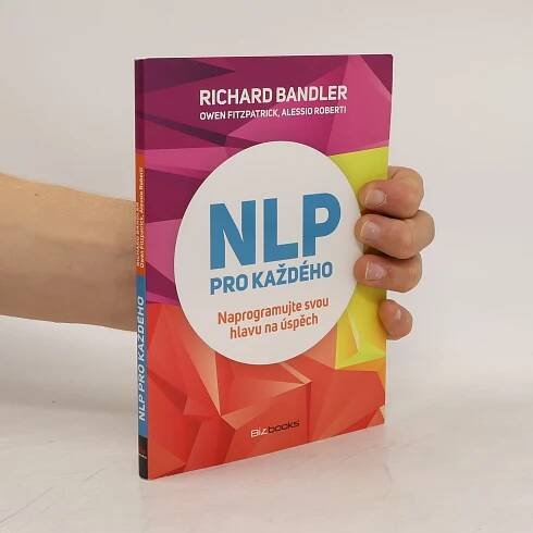 Richard Wayne Bandler NLP pro každého: naprogramujte svou hlavu na úspěch