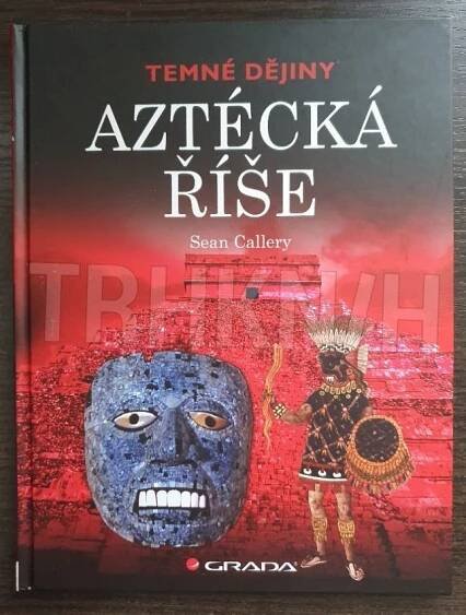 Kniha Aztécká říše - temné dějiny - Trh knih - online antikvariát