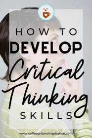 How to Develop Critical Thinking | Coffee, Grit, and Inspiration