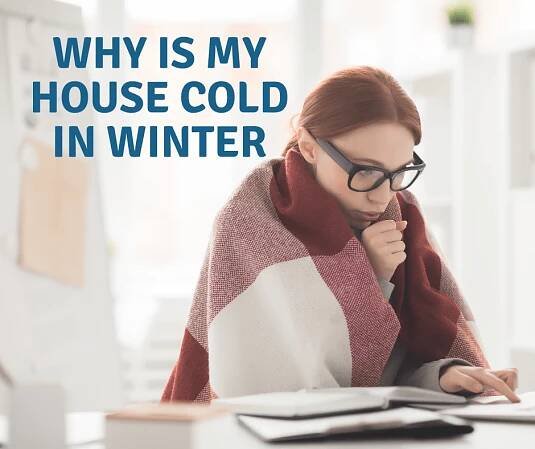 Why is the house cold in winter