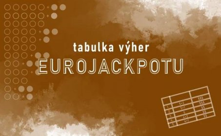 Tabulka výher Eurojackpotu - kolik vyhraješ za svá uhodnutá čísla?