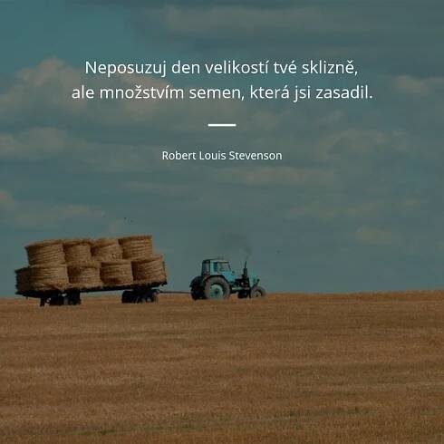 Robert Louis Stevenson citát: „Neposuzuj den velikostí tvé sklizně, ale množstvím semen, která jsi zasadil.“