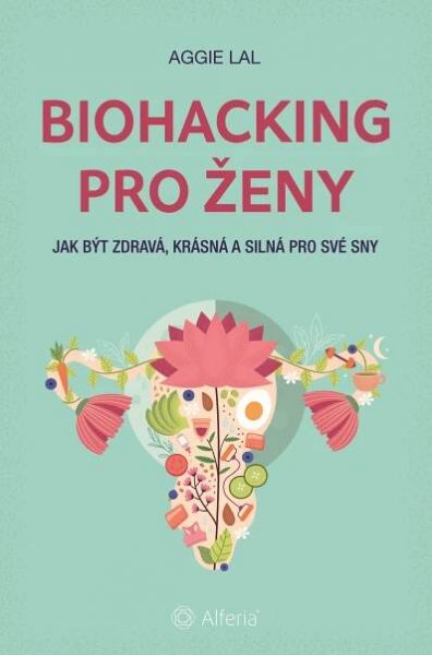 Biohacking pro ženy: Jak být zdravá, krásná a silná pro své sny - Lal Aggie (2025, brožovaná)