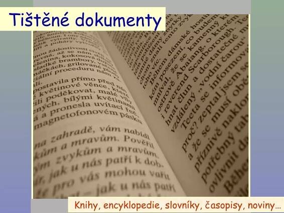 Tištěné dokumenty Knihy, encyklopedie, slovníky, časopisy, noviny… 