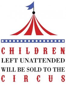 Children Left Unattended Will Be Sold To The Circus - Free printable Nursery Wall Art