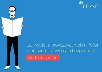 Jak vyvíjet a provozovat mobilní řešení s důrazem na vysokou bezpečnost - Vladimír Toman