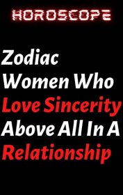 Zodiac Women Who Love Sincerity Above All In A Relationship