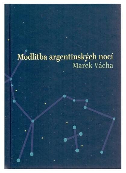 Modlitba argentinských nocí - Marek Vácha (2011) - Josef Míček Antikvariát Přečtené-knihy.cz