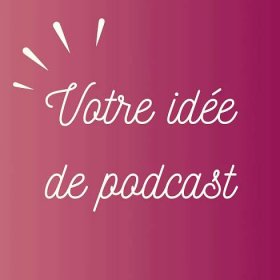 Explorons ensemble votre idée de podcast ! avec Marie Girardin Lépine