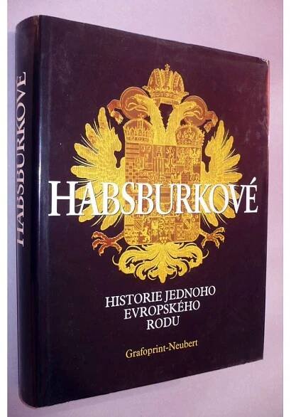 Habsburkové, historie jednoho evropského rodu [rakouský panovnický rod - von Habsburg] - Antikvariát Valentinská