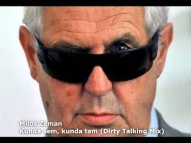 Miloš Zeman - Kunda sem, kunda tam (Dirty Talking Mix) (2014) - Video