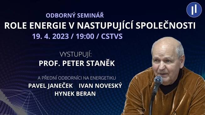 Jakou roli bude hrát ENERGIE v nastupující společnosti? Seminář s profesorem Peterem Staňkem.