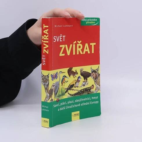 Svět zvířat : savci, ptáci, plazi, obojživelníci, hmyz a další živočichové střední Evropy