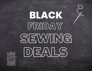Black Friday: 2022 Sewing Deals