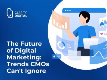 The Future of Digital Marketing: Trends CMOs Can’t Ignore