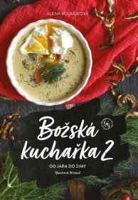 Božská kuchařka 2: Od jara do zimy: Navařeno do 30 minut - Alena Kolaříková (2021, pevná)