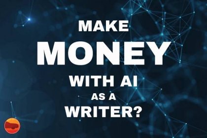How Can Writers Use AI to Make Money?