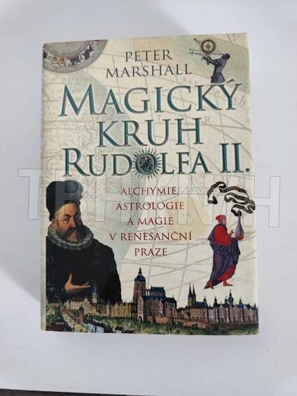 Kniha Magický kruh Rudolfa II. - alchymie, astrologie a magie v renesanční Praze - Trh knih - online antikvariát