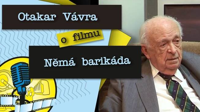 Otakar Vávra o filmu Němá barikáda