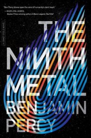 The Ninth Metal (The Comet Cycle #1), by Benjamin Percy