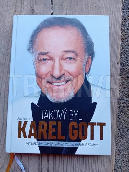 Kniha Takový byl Karel Gott - Nejslavnější český zpěvák očima přátel a kolegů - Trh knih - online antikvariát