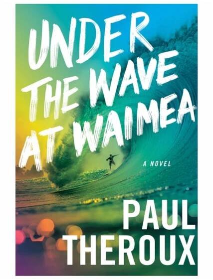 Under The Wave At Waimea by Paul Theroux