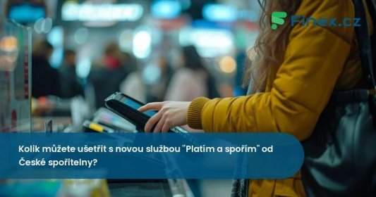 Kolik můžete ušetřit s novou službou "Platím a spořím"? » Finex.cz