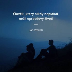Jan Werich citát: „Člověk, který nikdy neplakal, nežil opravdový život“