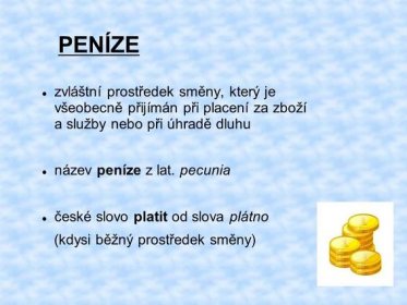 pecunia české slovo platit od slova plátno (kdysi běžný prostředek směny).