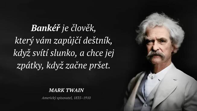 Bankéř je člověk, který vám zapůjčí deštník, když svítí...