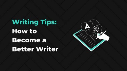 How to Write Better: 16 Writing Tips to Make Your Words Pack a Punch