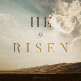 Luke 24:6-7 He is not here; he has risen! Remember how he told you, while he was still with you in Galilee: ‘The Son of Man must be delivered over to the hands of sinners, be crucified and on the third day be rai