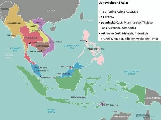 Juhovýchodná Ázia:
- na prieniku Ázie a Austrálie
- 11 štátov
- pevninská časť: Mjanmarsko, Thajsko
Laos, Vietnam, Kambodža
- ostrovná časť: Malajzia, Indonézia
Brunej, Singapur, Filipíny, Východný Timor
 