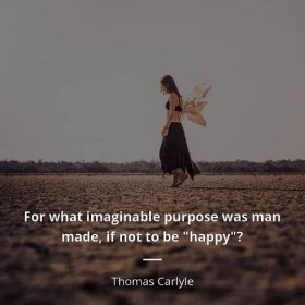 For what imaginable purpose was man made, if not to be...