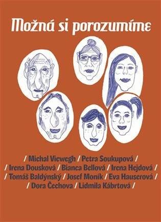 Možná si porozumíme [e-kniha] - Tomáš Baldýnský, Bianca Bellová, Dora Čechová, Irena Dousková, Eva Hauserová, Irena Hejdová, Lidmila Kábrtová, Josef Moník, Petra Soukupová, Michal Viewegh
