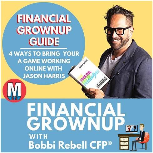 Financial Grownup Guide: 4 ways to bring your A game working online during the Coronavirus pandemic with Jason Harris, author