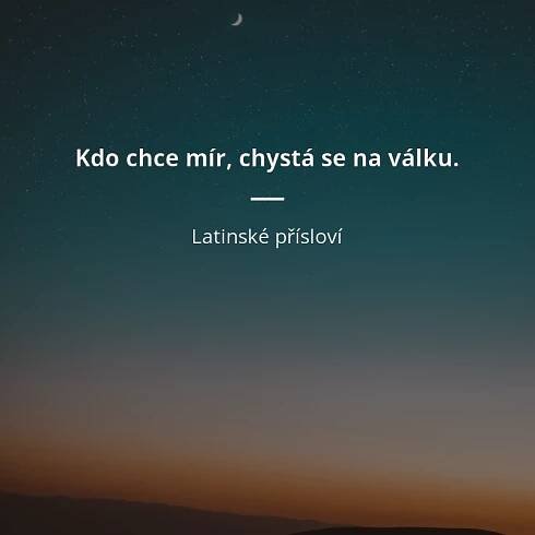 Latinské přísloví: „Kdo chce mír, chystá se na válku.“