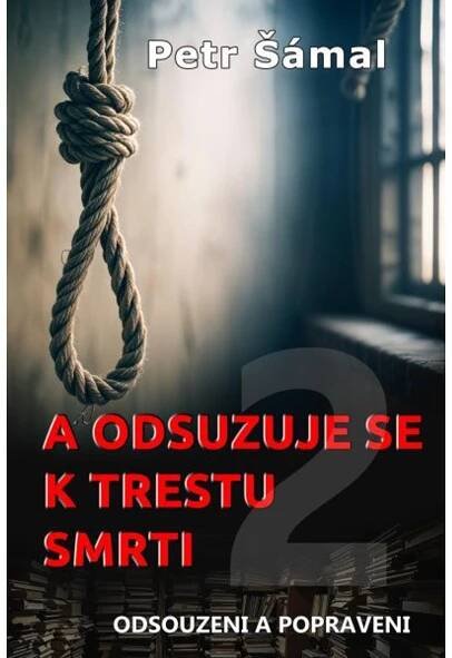 A odsuzuje se k trestu smrti - Odsouzeni a popraveni