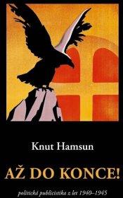 KNUT HAMSUN – Až do konce – politická publicistika z rokov 1940 – 1945