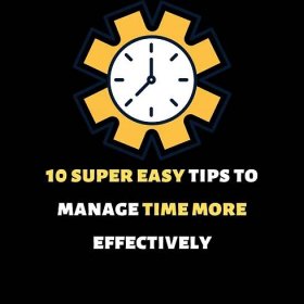 10 Super Easy tips to manage time more effectively - Upgrading Oneself